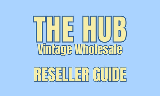 Reseller Guide - The Hub Vintage Wholesale Limited