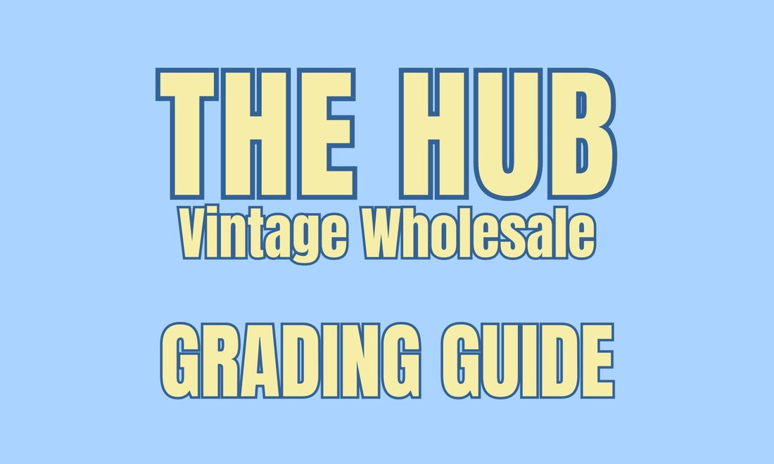 The Hub Vintage Wholesale Grading Guide - The Hub Vintage Wholesale Limited